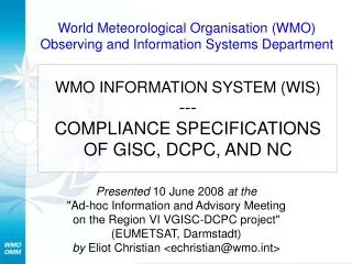 WMO INFORMATION SYSTEM (WIS) --- COMPLIANCE SPECIFICATIONS OF GISC, DCPC, AND NC