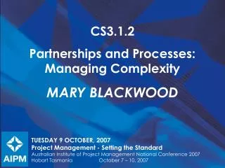 CS3.1.2 Partnerships and Processes: Managing Complexity Mary Blackwood