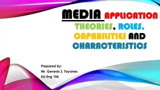 Media application theories , roles, capabilities and characteristics
