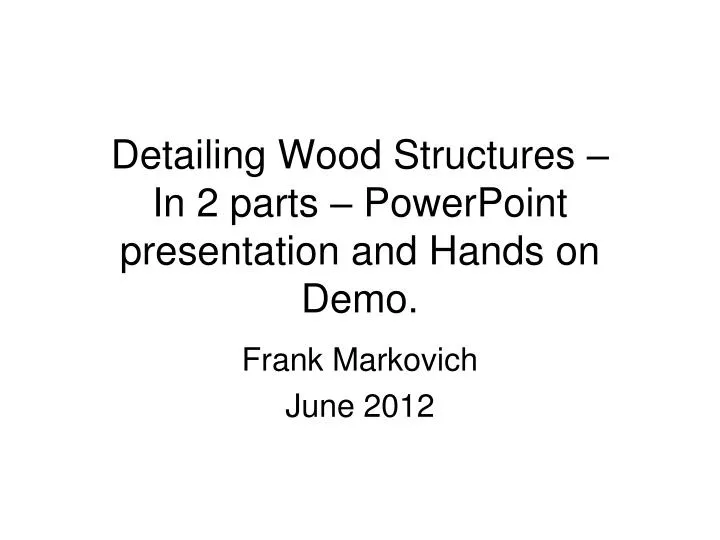 detailing wood structures in 2 parts powerpoint presentation and hands on demo