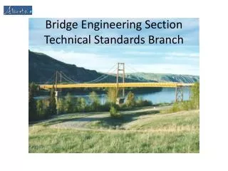 Bridge Engineering Section Technical Standards Branch