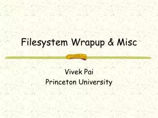 Filesystem Wrapup &amp; Misc