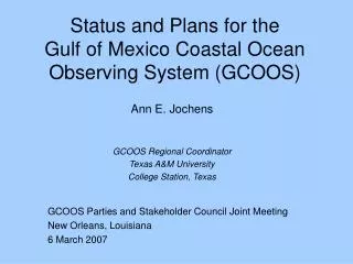 Status and Plans for the Gulf of Mexico Coastal Ocean Observing System (GCOOS)