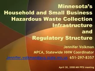 Jennifer Volkman MPCA, Statewide HHW Coordinator Jennifer.volkman@pca.state.mn 651-297-8357