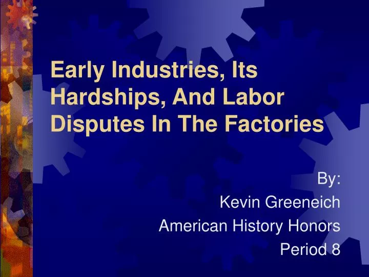 early industries its hardships and labor disputes in the factories