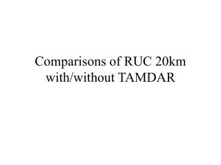 Comparisons of RUC 20km with/without TAMDAR