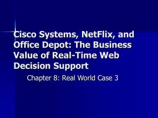 Cisco Systems, NetFlix, and Office Depot: The Business Value of Real-Time Web Decision Support