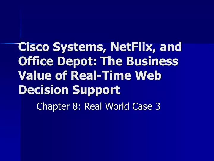 cisco systems netflix and office depot the business value of real time web decision support
