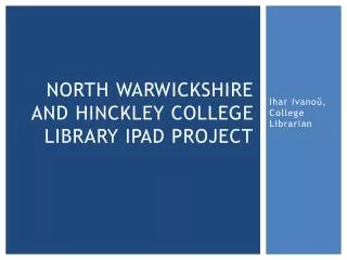 North Warwickshire and Hinckley college library iPad project