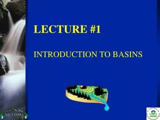 LECTURE #1 INTRODUCTION TO BASINS