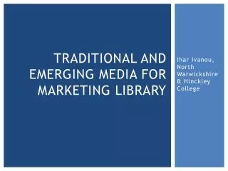 Traditional and emerging media for marketing library