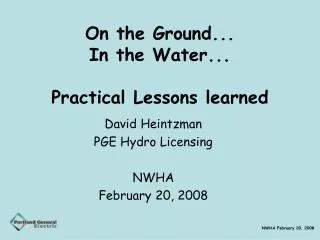 On the Ground... In the Water... Practical Lessons learned