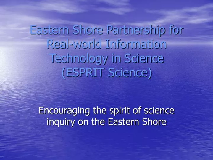 eastern shore partnership for real world information technology in science esprit science