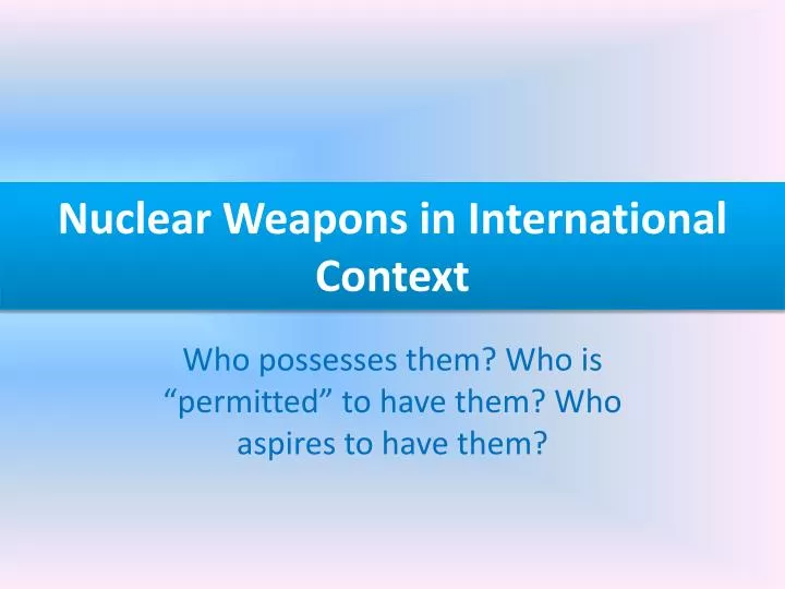nuclear weapons in international context