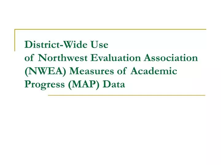 district wide use of northwest evaluation association nwea measures of academic progress map data