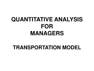 QUANTITATIVE ANALYSIS FOR MANAGERS TRANSPORTATION MODEL