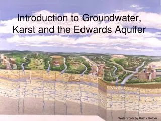 Introduction to Groundwater, Karst and the Edwards Aquifer