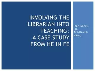 involving the librarian into teaching a case study from he in fe