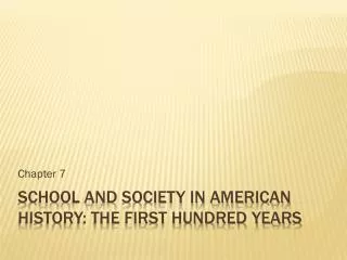 School and Society in American History: The First Hundred Years