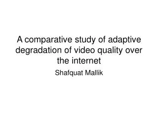 A comparative study of adaptive degradation of video quality over the internet
