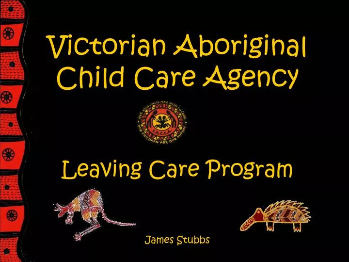 victorian aboriginal child care agency leaving care program james stubbs