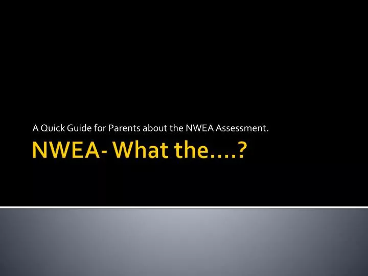 a quick guide for parents about the nwea assessment