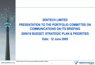 SENTECH LIMITED PRESENTATION TO THE PORTFOLIO COMMITTEE ON COMMUNICATIONS ON ITS BRIEFING