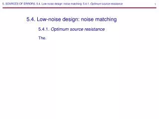 5. SOURCES OF ERRORS. 5.4. Low-noise design: noise matching. 5.4.1. Optimum source resistance
