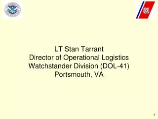 LT Stan Tarrant Director of Operational Logistics Watchstander Division (DOL-41) Portsmouth, VA