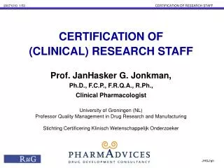 CERTIFICATION OF (CLINICAL) RESEARCH STAFF Prof. JanHasker G. Jonkman,
