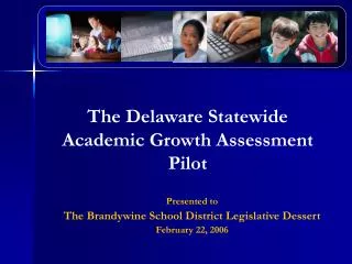 The Delaware Statewide Academic Growth Assessment Pilot