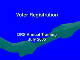 Voter Registration DRS Annual Training July 2005