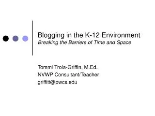 Blogging in the K-12 Environment Breaking the Barriers of Time and Space