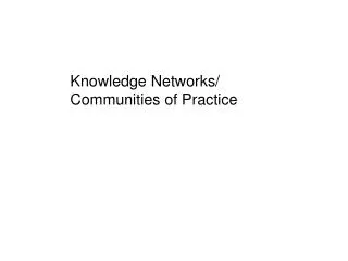 Knowledge Networks/ Communities of Practice