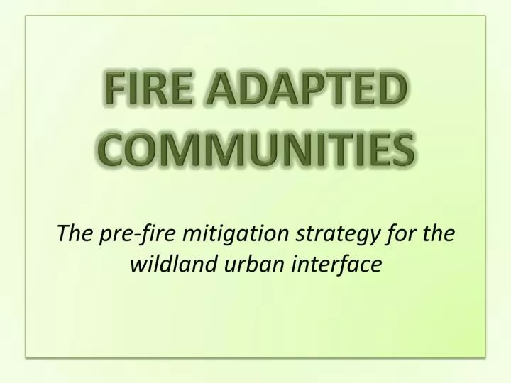 fire adapted communities the pre fire mitigation strategy for the wildland urban interface