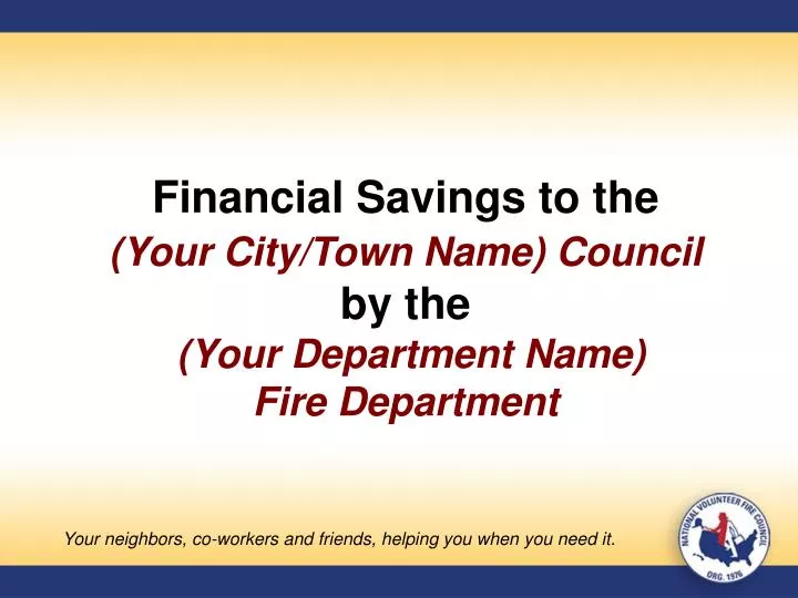 financial savings to the your city town name council by the your department name fire department