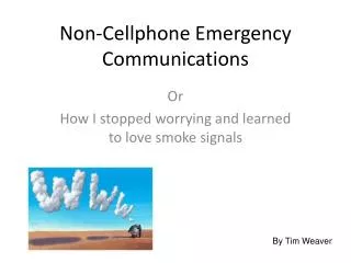 Non-Cellphone Emergency Communications