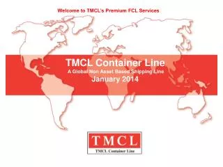 TMCL Container Line A Global Non Asset Based Shipping Line January 2014