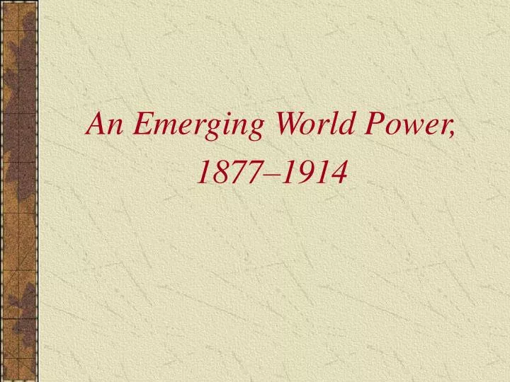 an emerging world power 1877 1914