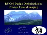 RF Coil Design Optimization in Cervical Carotid Imaging - slide 1