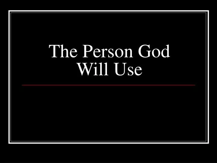 the person god will use