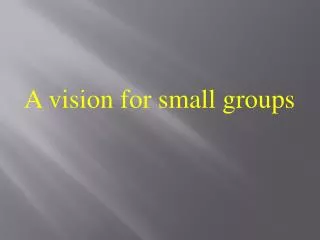 A vision for small groups