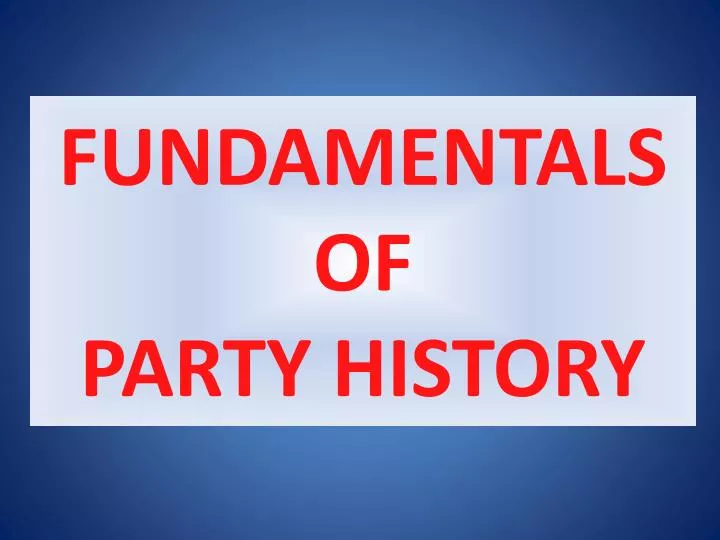 fundamentals of party history