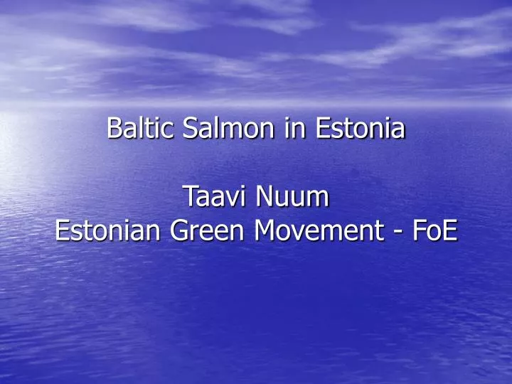 baltic salmon in estonia taavi nuum estonian green movement foe