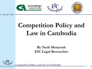 Competition Policy and Law in Cambodia By Nuth Monyrath EIC Legal Researcher