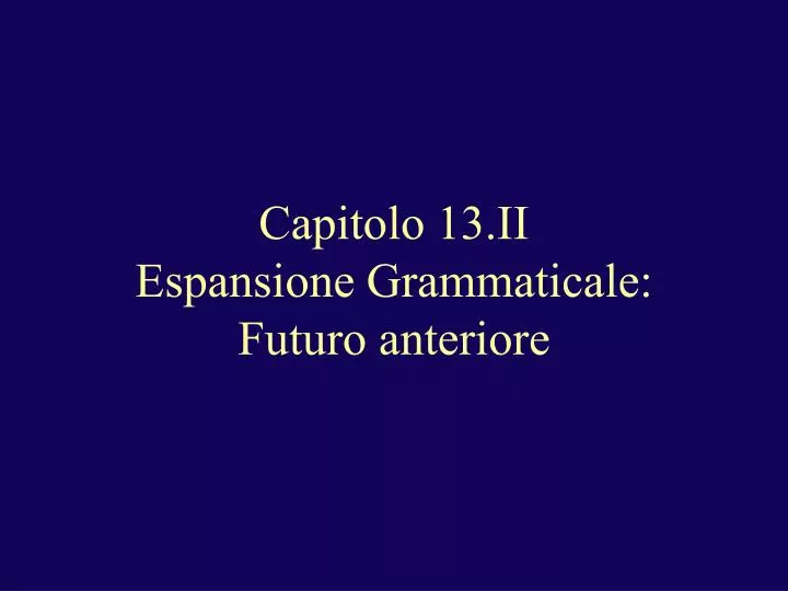 capitolo 13 ii espansione grammaticale futuro anteriore
