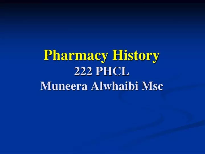 pharmacy history 222 phcl muneera alwhaibi msc