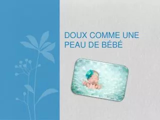 doux comme une peau de b b