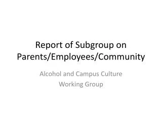 Report of Subgroup on Parents/Employees/Community
