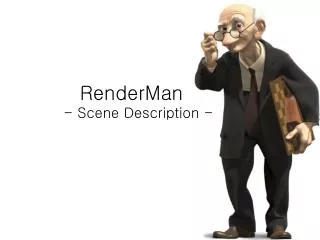 RenderMan		 - Scene Description -